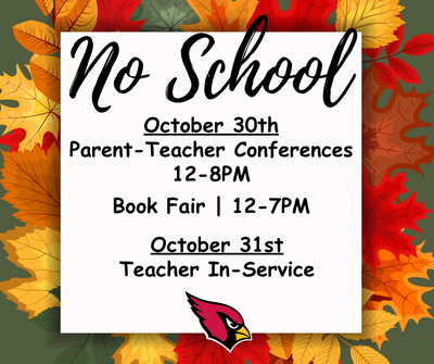 no school october 30th parent-teacher conferences 12-8pm book fair 12-7pm october 31st teacher in-service